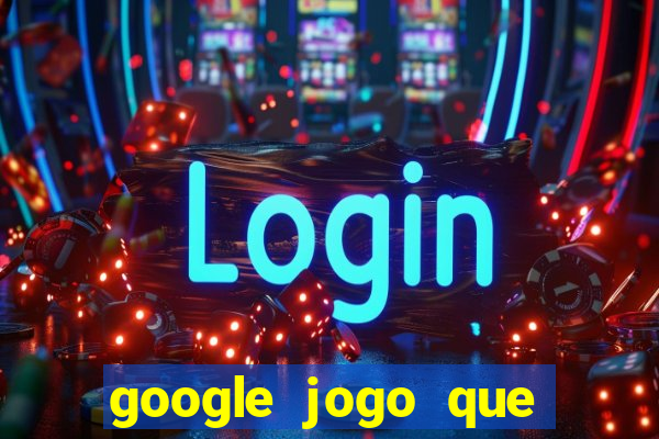 google jogo que ganha dinheiro de verdade